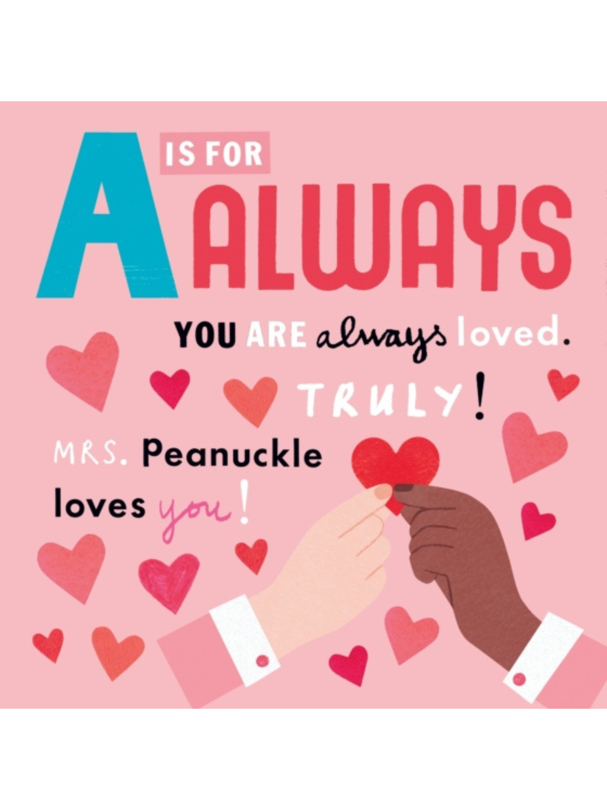 Illustration with hearts, hands joining, and text: "A is for Always. You are always loved. Mrs. Peanuckle loves you!"