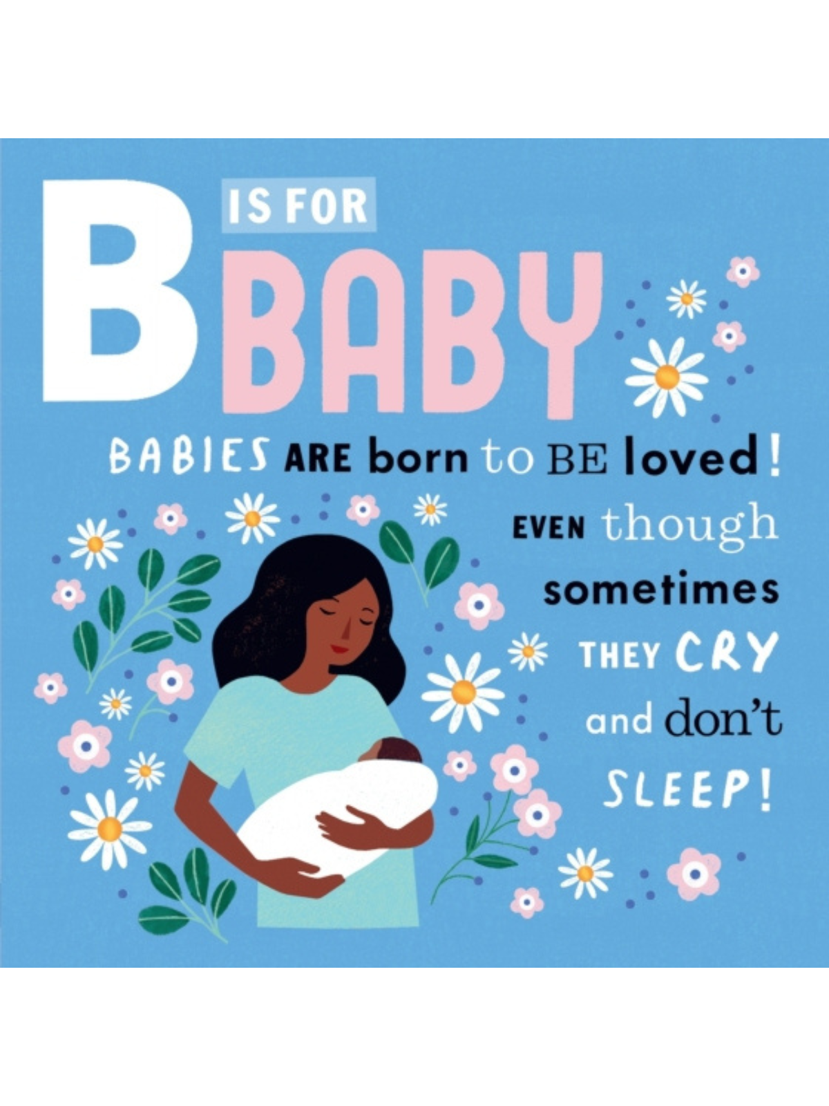 "B is for Baby: A mother holds her baby surrounded by flowers and playful text about love and sleepless nights."