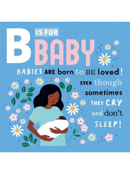 "B is for Baby: A mother holds her baby surrounded by flowers and playful text about love and sleepless nights."